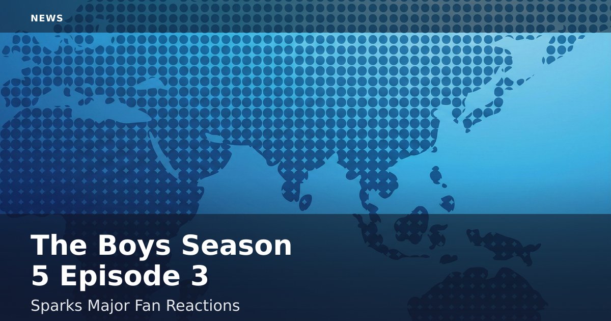 "The Boys" Season 5 Episode 3 Sparks Major Fan Reactions