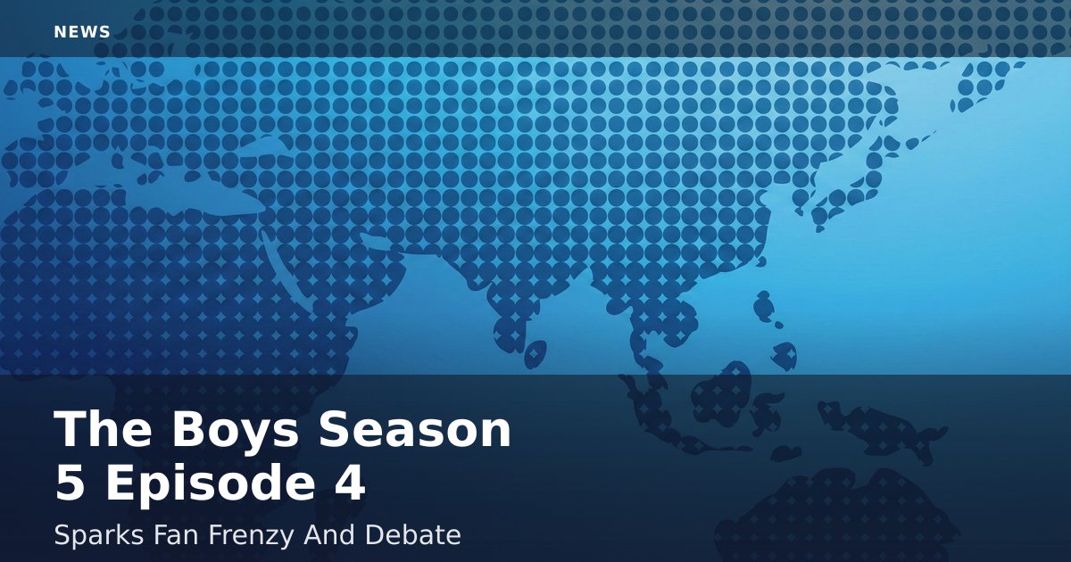 "The Boys" Season 5 Episode 4 Sparks Fan Frenzy And Debate