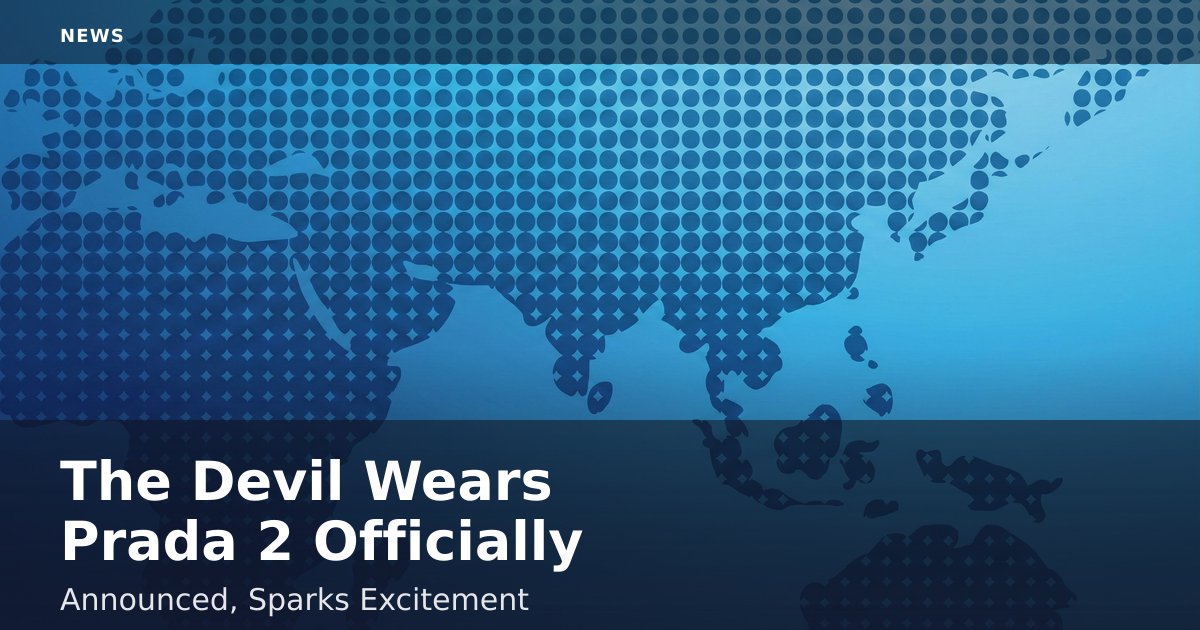 "The Devil Wears Prada 2" Officially Announced, Sparks Excitement