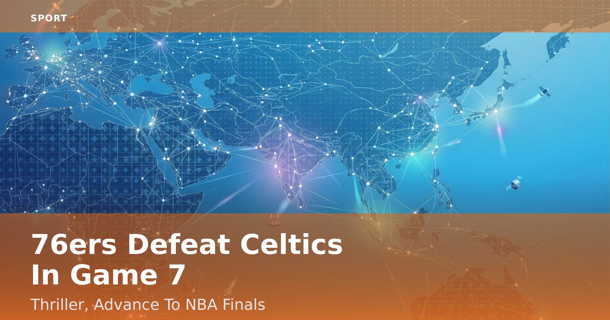 76ers Defeat Celtics In Game 7 Thriller, Advance To NBA Finals