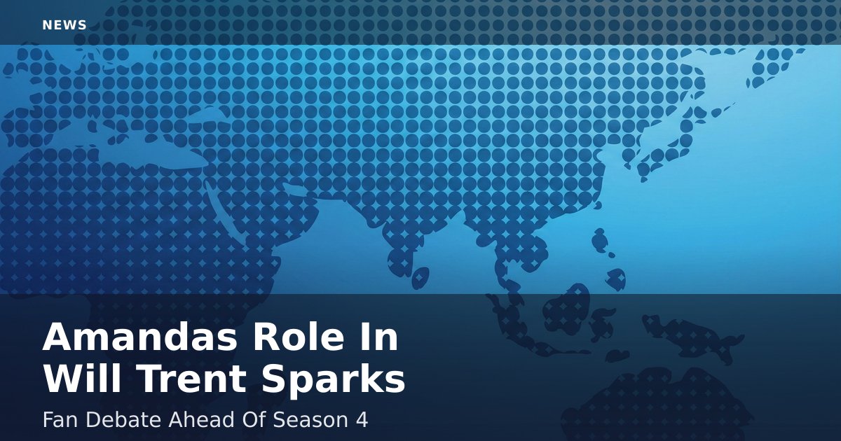 Amanda's Role In 'Will Trent' Sparks Fan Debate Ahead Of Season 4