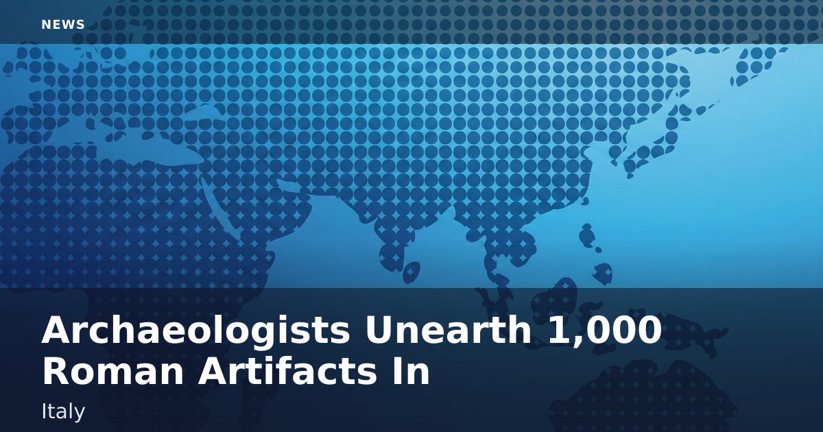 Archaeologists Unearth 1,000 Roman Artifacts In Italy