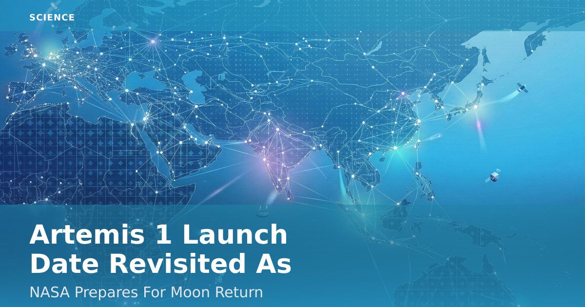 Artemis 1 Launch Date Revisited As NASA Prepares For Moon Return