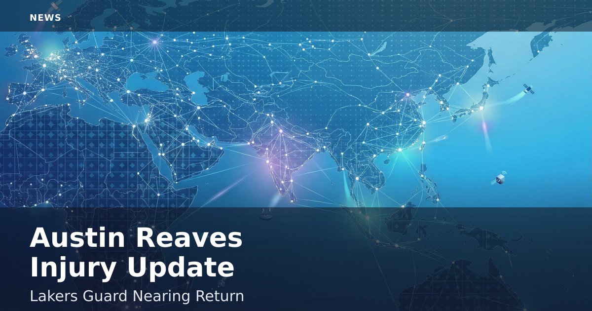 Austin Reaves Injury Update: Lakers Guard Nearing Return