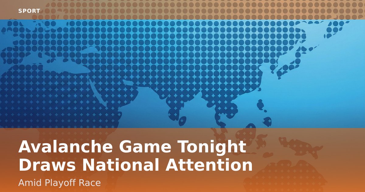 Avalanche Game Tonight Draws National Attention Amid Playoff Race
