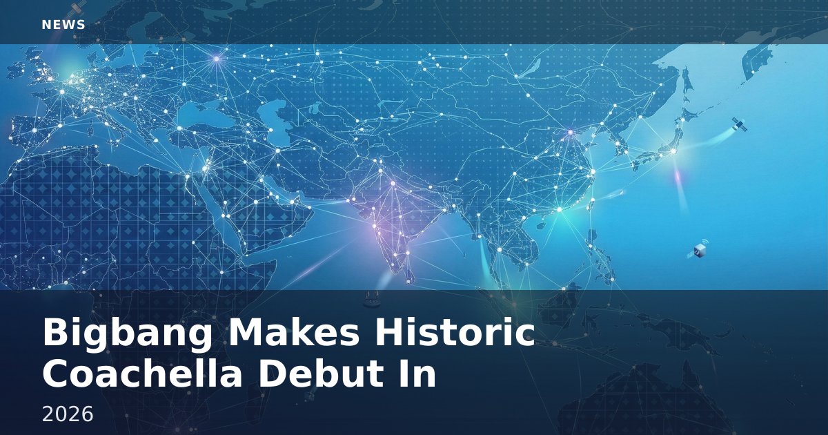 Bigbang Makes Historic Coachella Debut In 2026