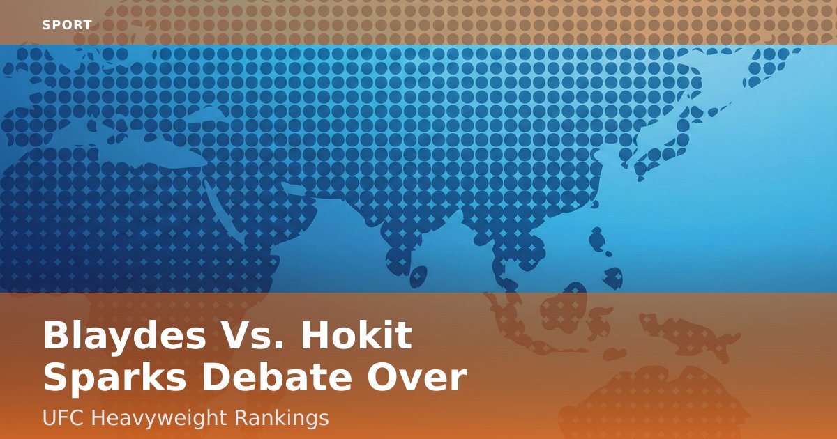 Blaydes Vs. Hokit Sparks Debate Over UFC Heavyweight Rankings