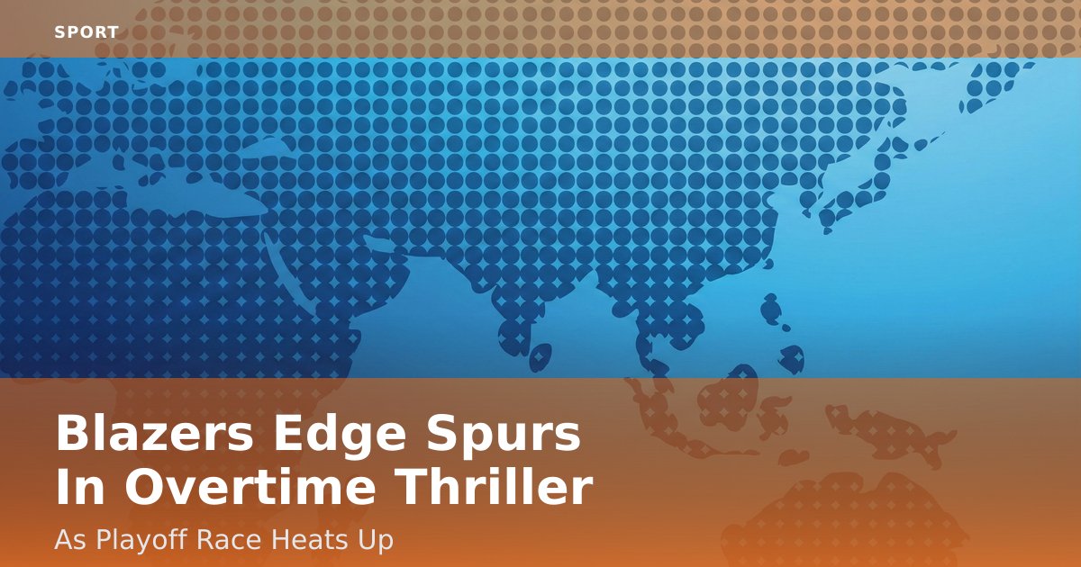 Blazers Edge Spurs In Overtime Thriller As Playoff Race Heats Up