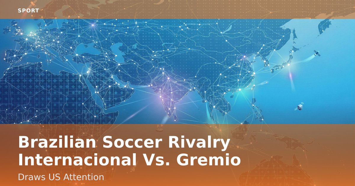 Brazilian Soccer Rivalry Internacional Vs. Gremio Draws US Attention