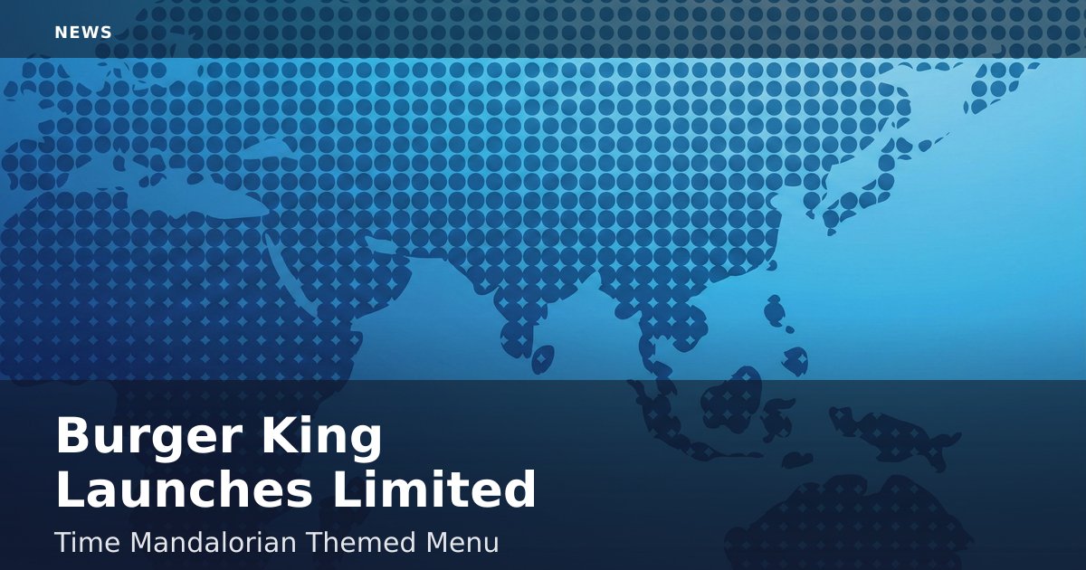 Burger King Launches Limited-Time Mandalorian-Themed Menu