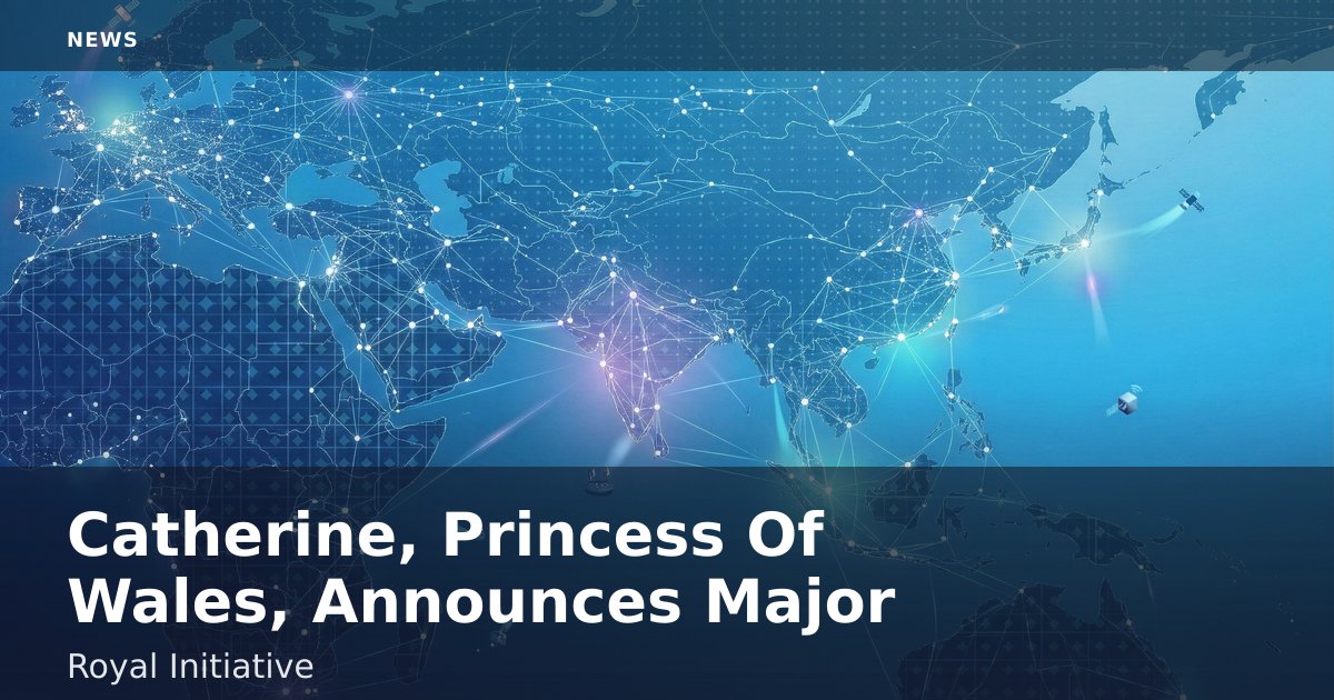 Catherine, Princess Of Wales, Announces Major Royal Initiative