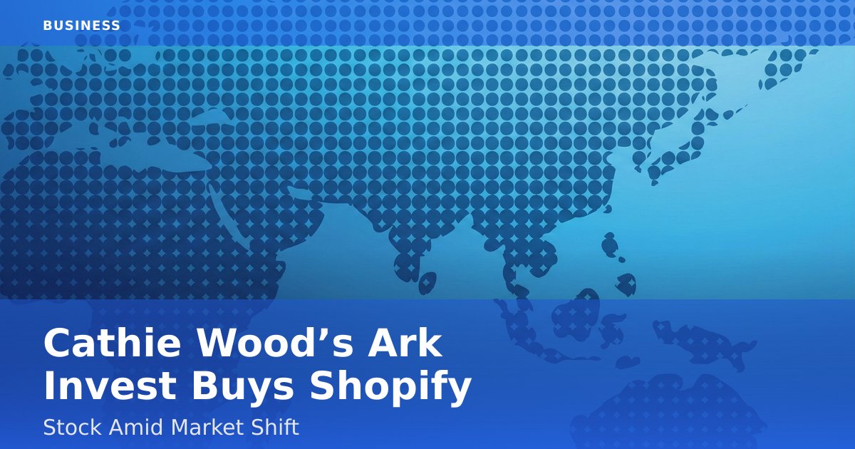 Cathie Wood’s Ark Invest Buys Shopify Stock Amid Market Shift