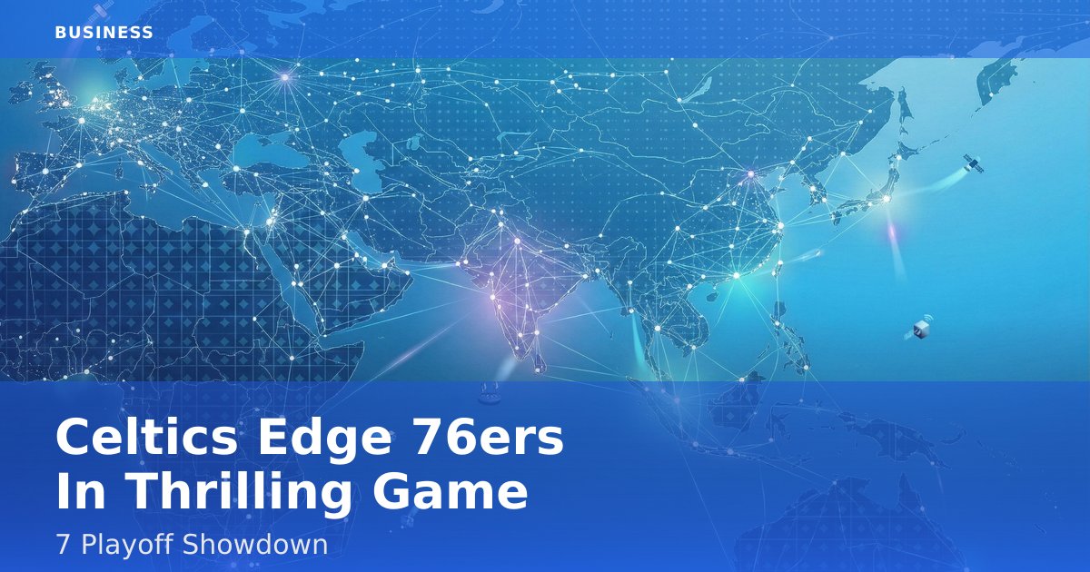 Celtics Edge 76ers In Thrilling Game 7 Playoff Showdown