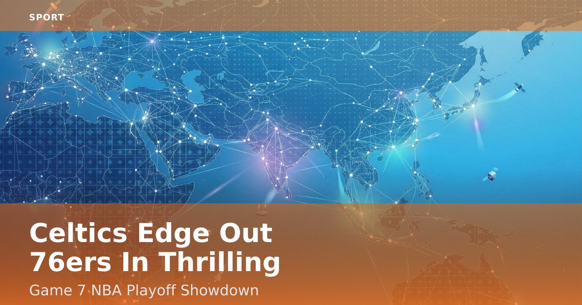 Celtics Edge Out 76ers In Thrilling Game 7 NBA Playoff Showdown