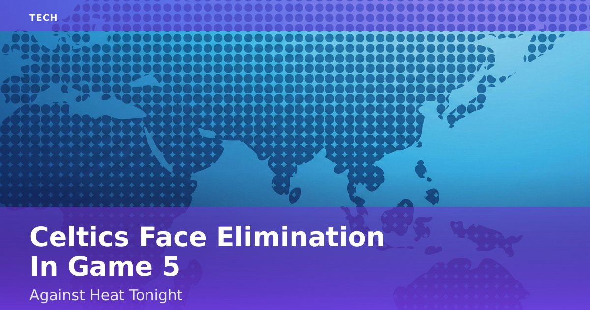 Celtics Face Elimination In Game 5 Against Heat Tonight