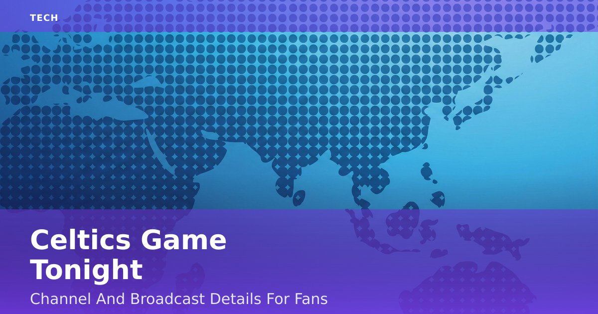 Celtics Game Tonight: Channel And Broadcast Details For Fans