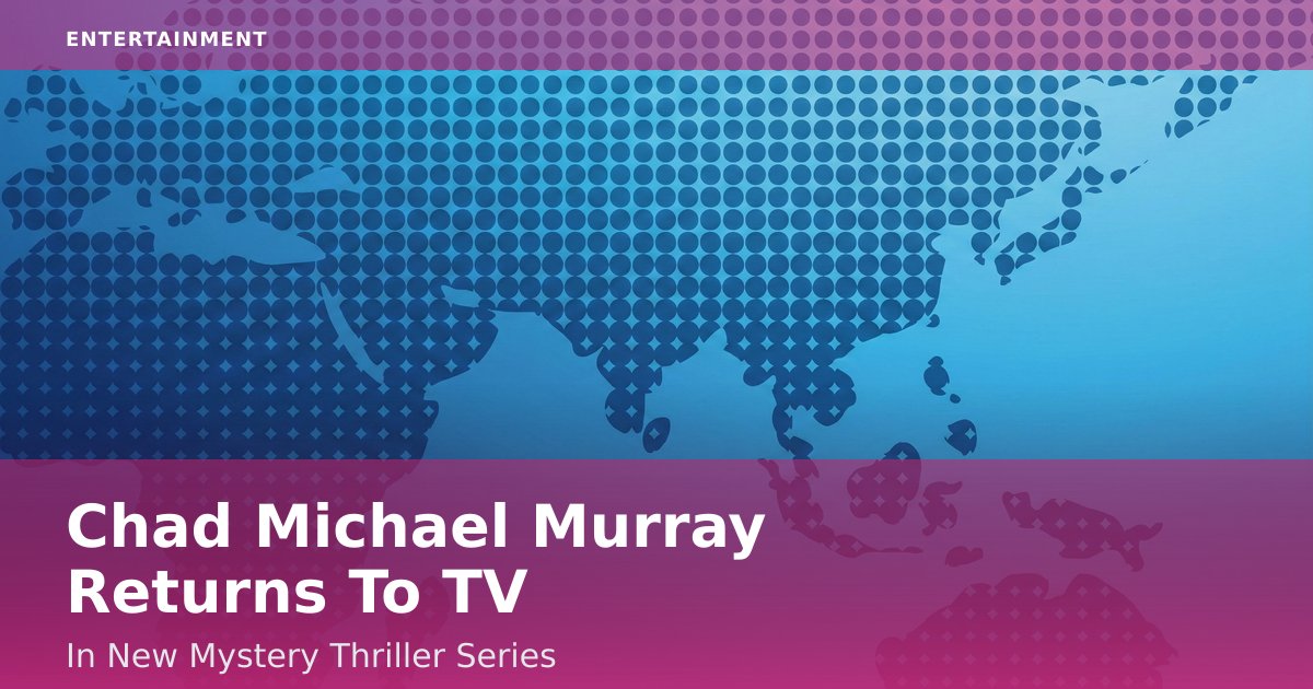 Chad Michael Murray Returns To TV In New Mystery Thriller Series