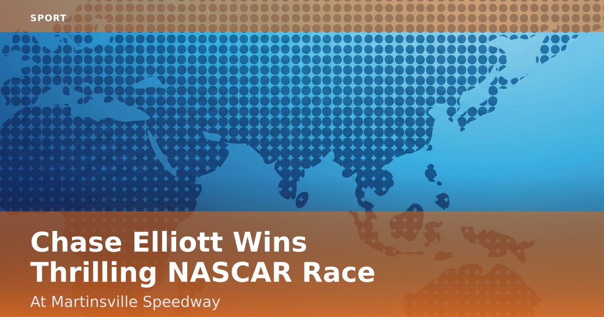 Chase Elliott Wins Thrilling NASCAR Race At Martinsville Speedway