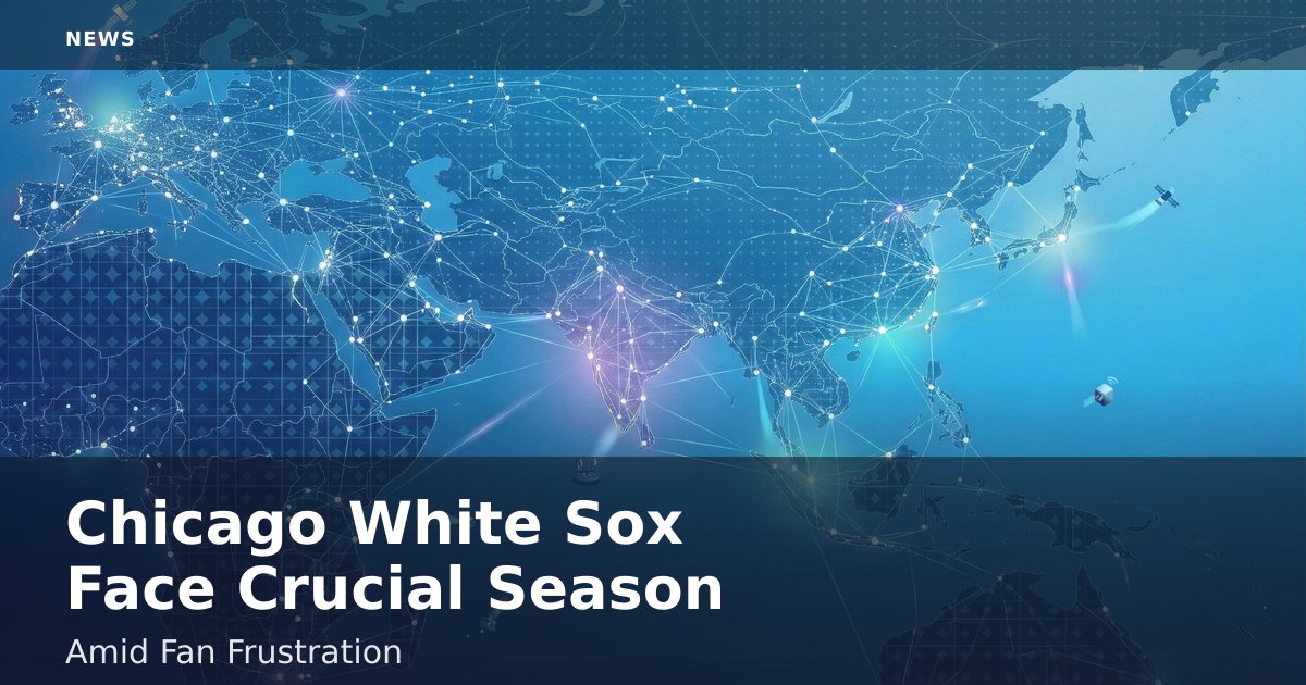 Chicago White Sox Face Crucial Season Amid Fan Frustration