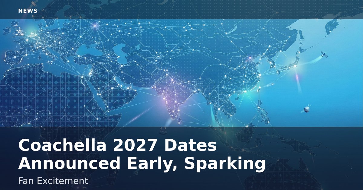 Coachella 2027 Dates Announced Early, Sparking Fan Excitement