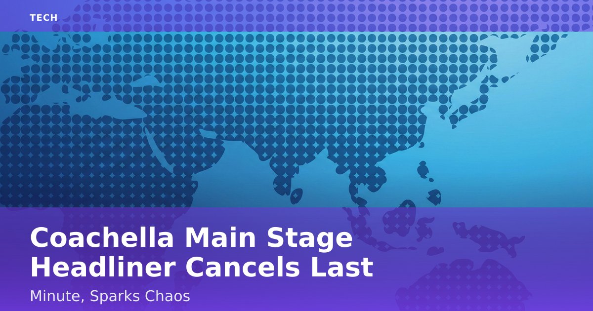 Coachella Main Stage Headliner Cancels Last Minute, Sparks Chaos