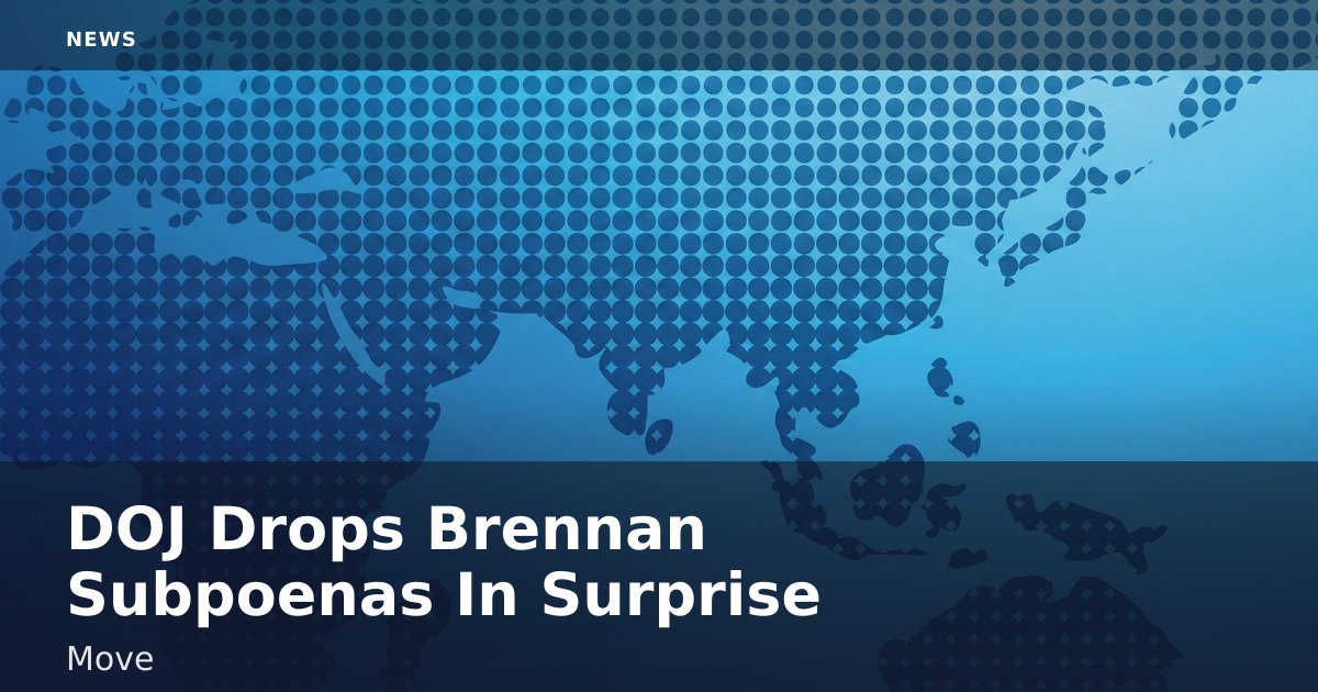 DOJ Drops Brennan Subpoenas In Surprise Move