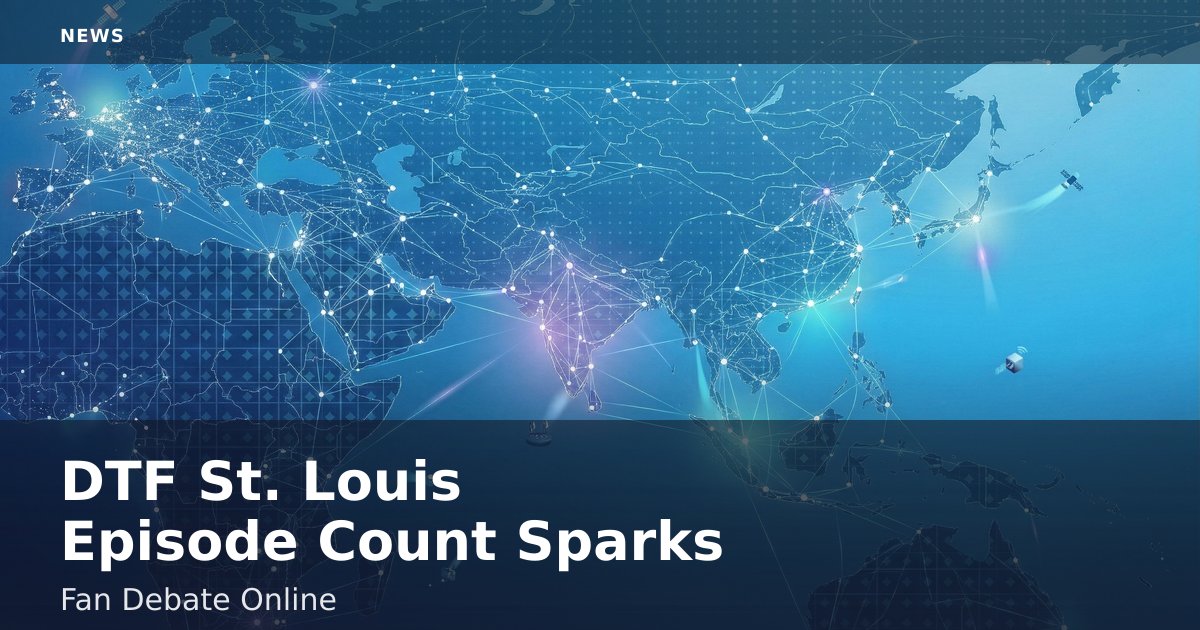 DTF St. Louis Episode Count Sparks Fan Debate Online