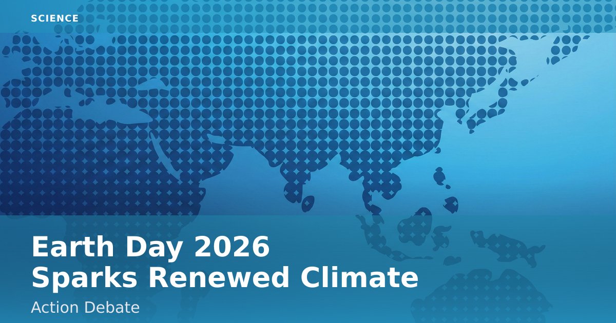 Earth Day 2026 Sparks Renewed Climate Action Debate