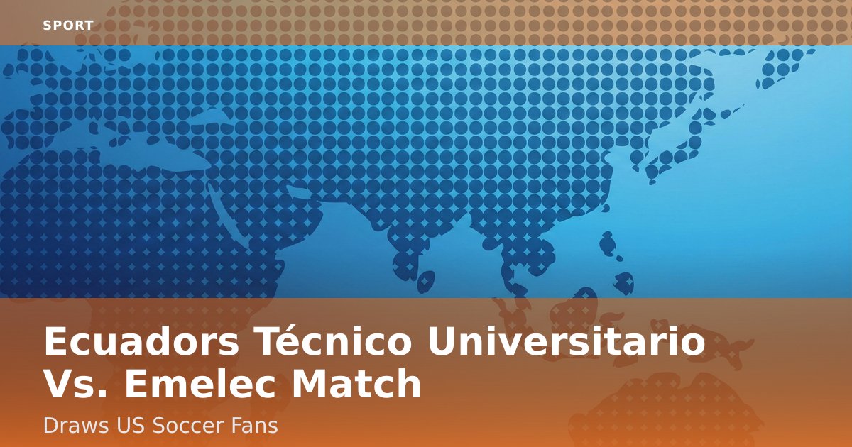 Ecuador's Técnico Universitario Vs. Emelec Match Draws US Soccer Fans