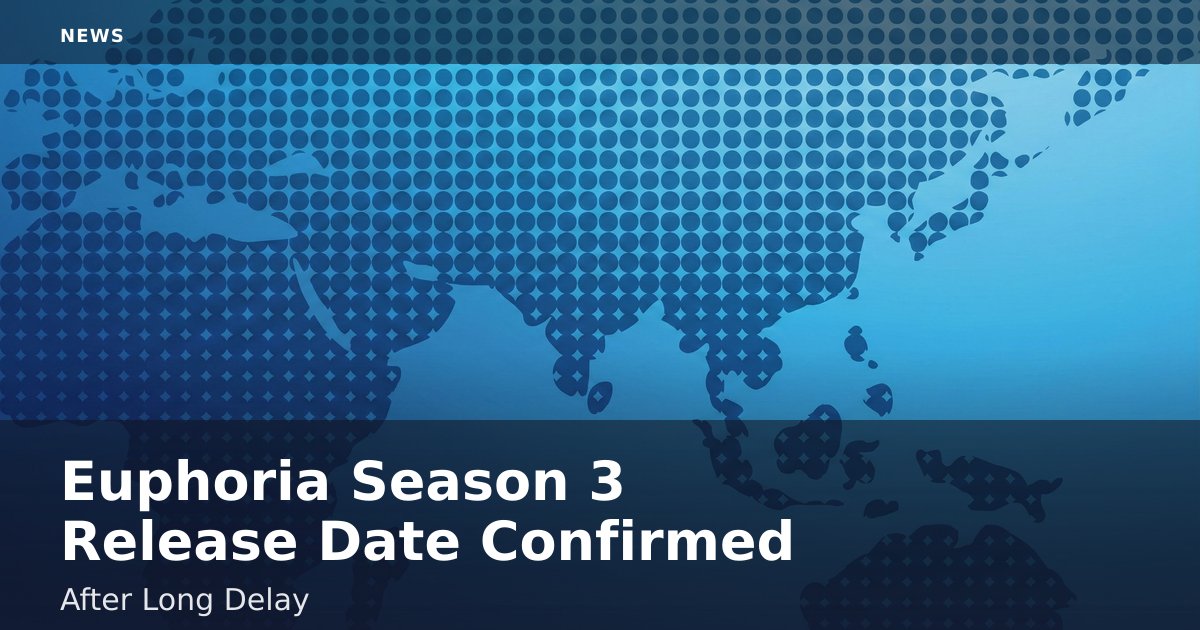 Euphoria Season 3 Release Date Confirmed After Long Delay