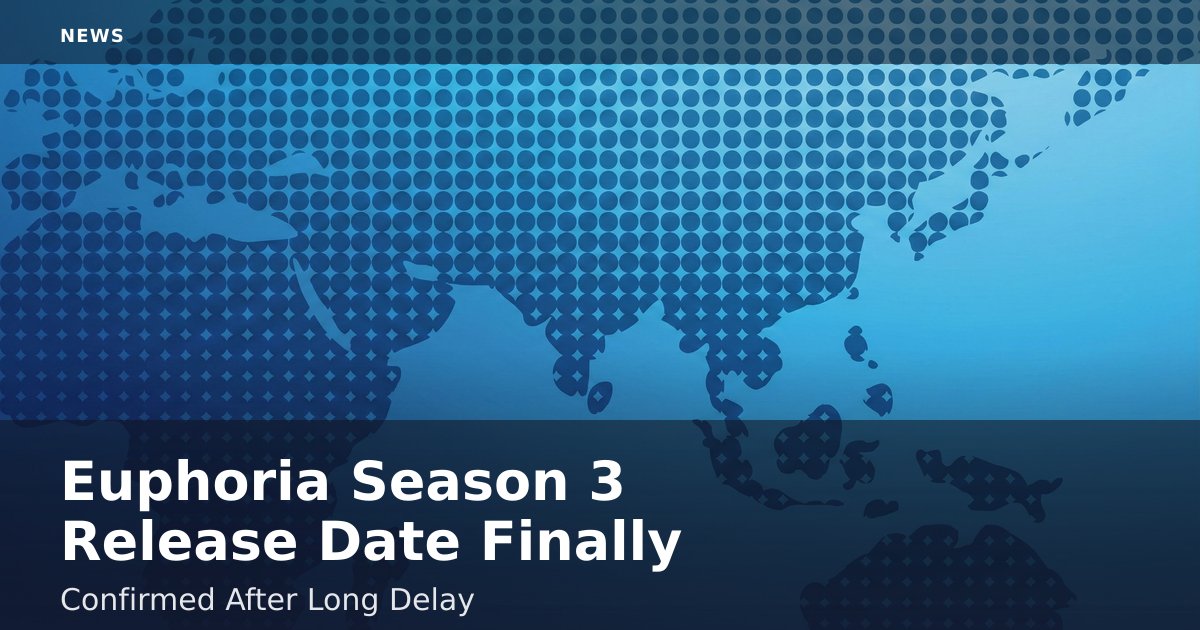 Euphoria Season 3 Release Date Finally Confirmed After Long Delay