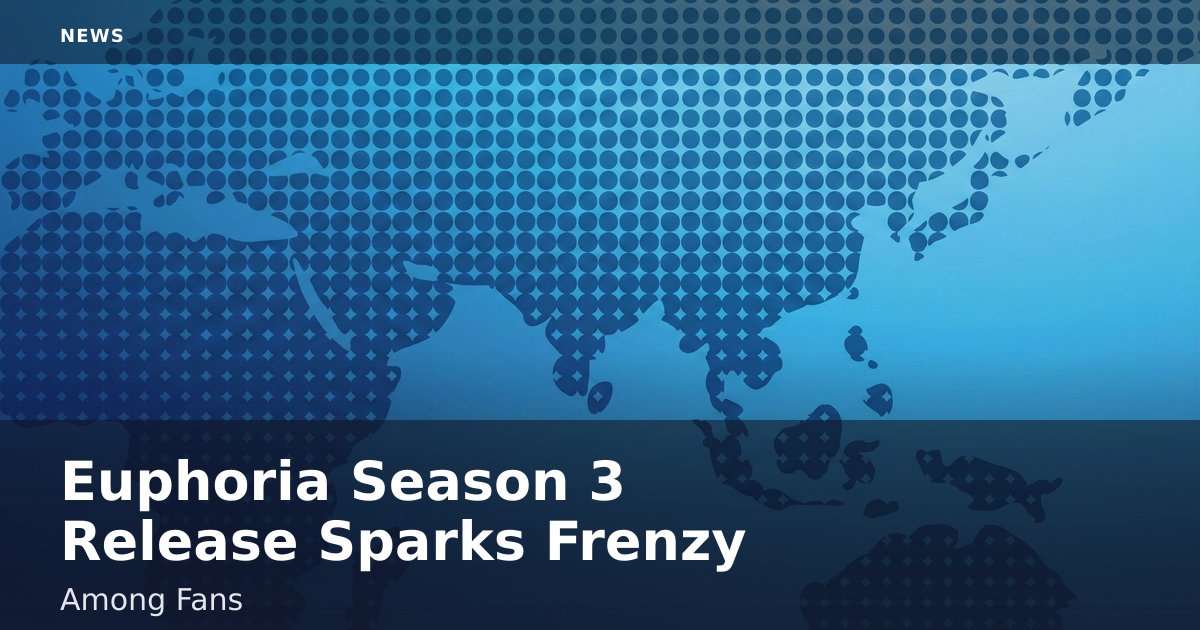 Euphoria Season 3 Release Sparks Frenzy Among Fans