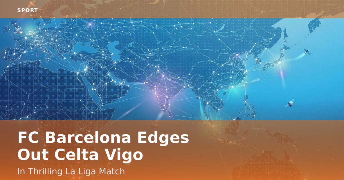 FC Barcelona Edges Out Celta Vigo In Thrilling La Liga Match