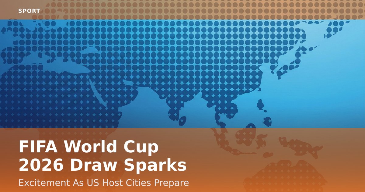 FIFA World Cup 2026 Draw Sparks Excitement As US Host Cities Prepare