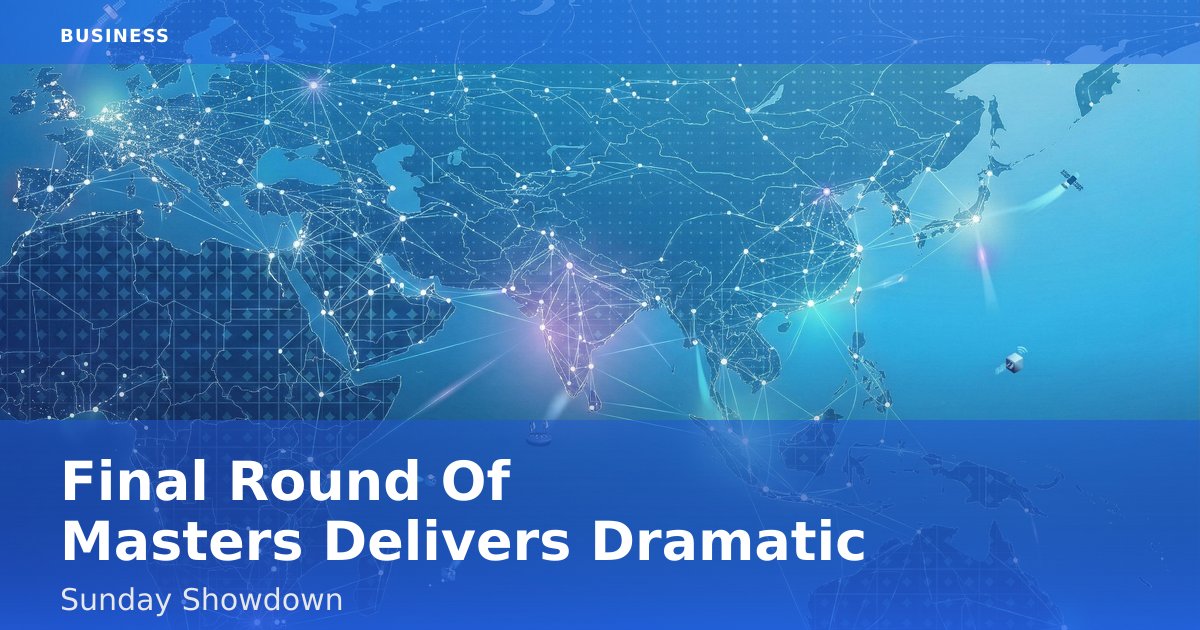 Final Round Of Masters Delivers Dramatic Sunday Showdown