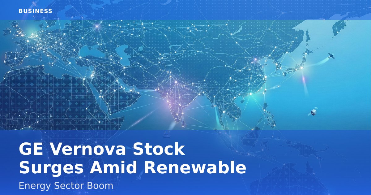 GE Vernova Stock Surges Amid Renewable Energy Sector Boom