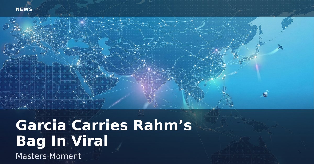 Garcia Carries Rahm’s Bag In Viral Masters Moment