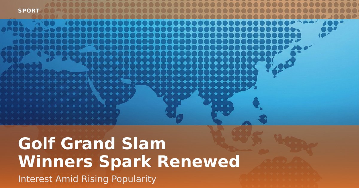 Golf Grand Slam Winners Spark Renewed Interest Amid Rising Popularity