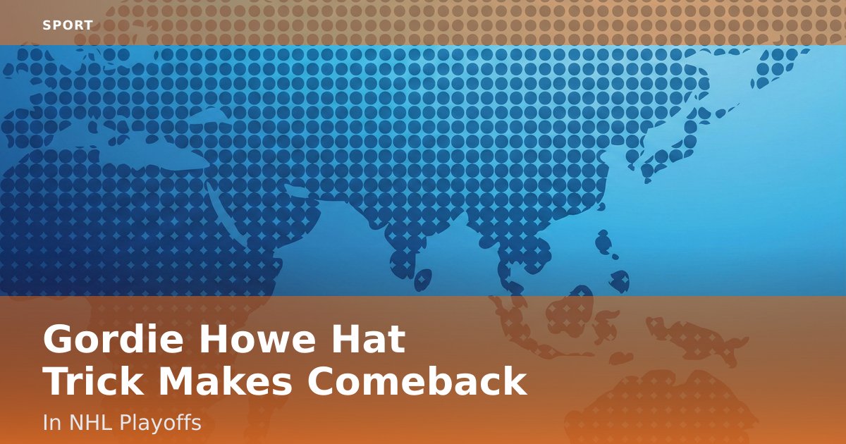 Gordie Howe Hat Trick Makes Comeback In NHL Playoffs