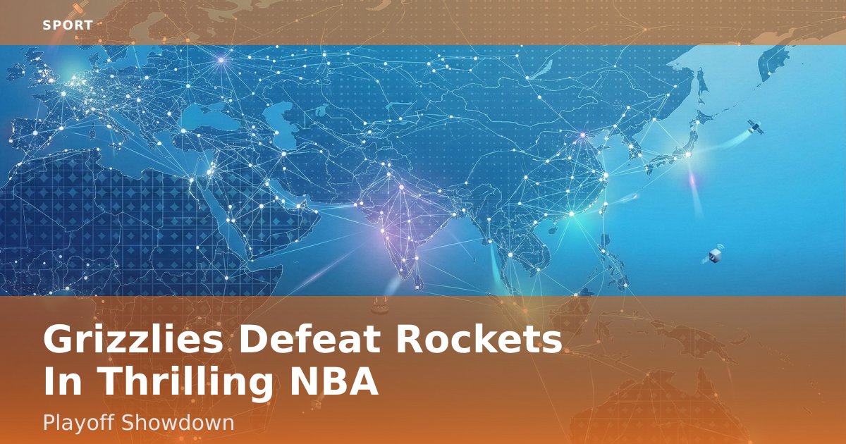 Grizzlies Defeat Rockets In Thrilling NBA Playoff Showdown