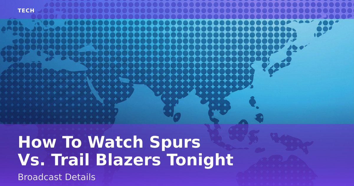 How To Watch Spurs Vs. Trail Blazers Tonight: Broadcast Details