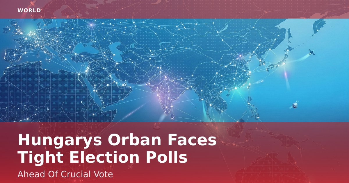 Hungary's Orban Faces Tight Election Polls Ahead Of Crucial Vote