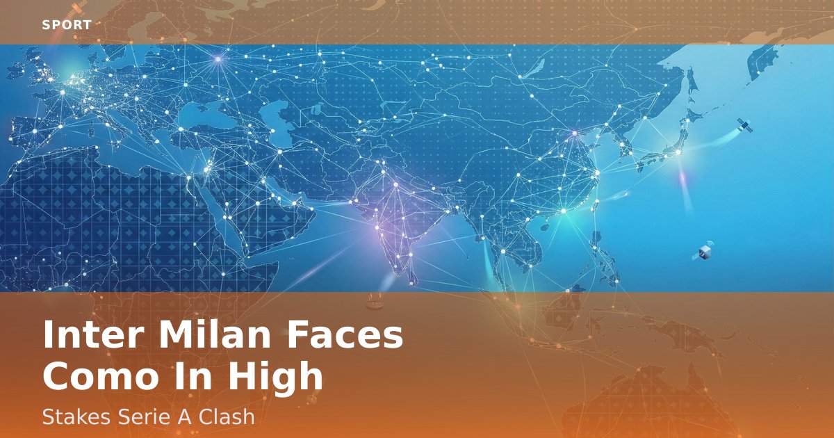 Inter Milan Faces Como In High-Stakes Serie A Clash