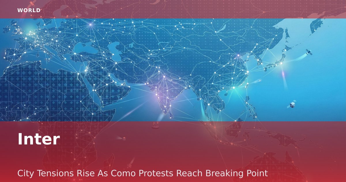 Inter-City Tensions Rise As Como Protests Reach Breaking Point