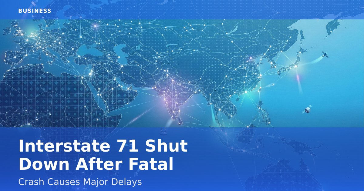 Interstate 71 Shut Down After Fatal Crash Causes Major Delays