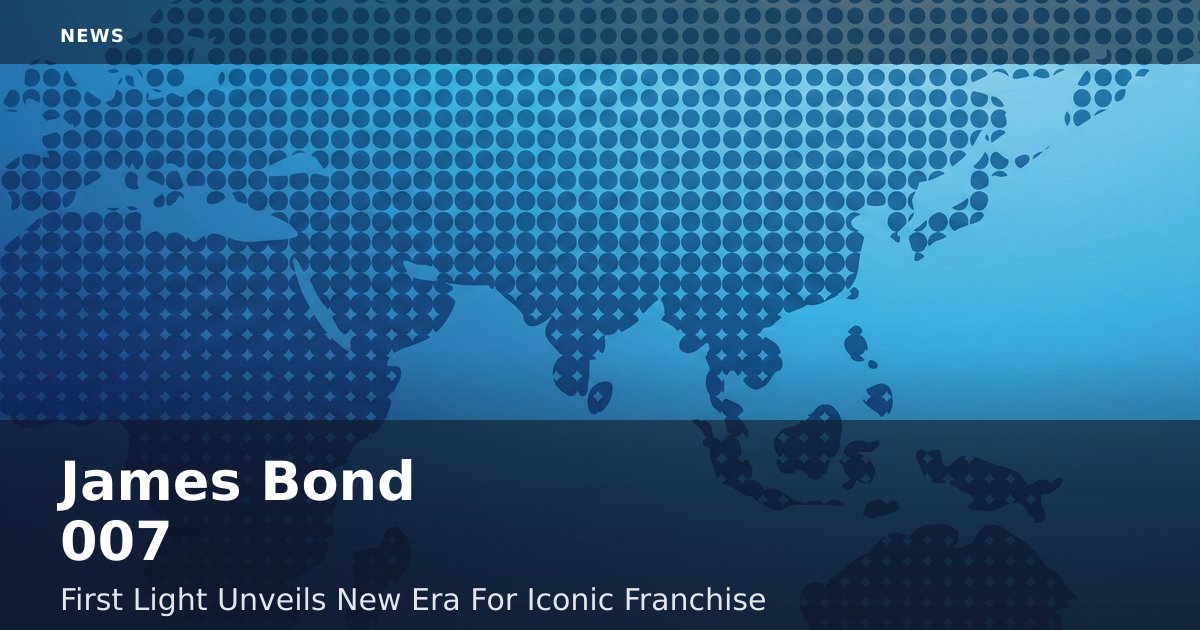 James Bond 007: First Light Unveils New Era For Iconic Franchise