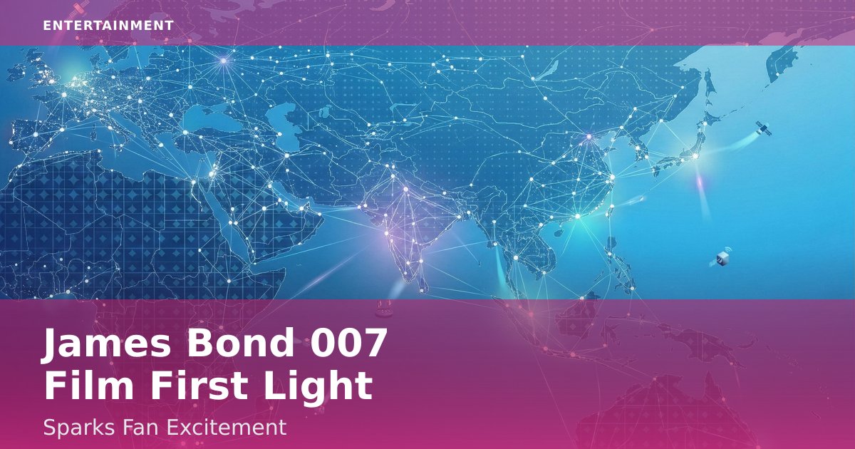 James Bond 007 Film "First Light" Sparks Fan Excitement