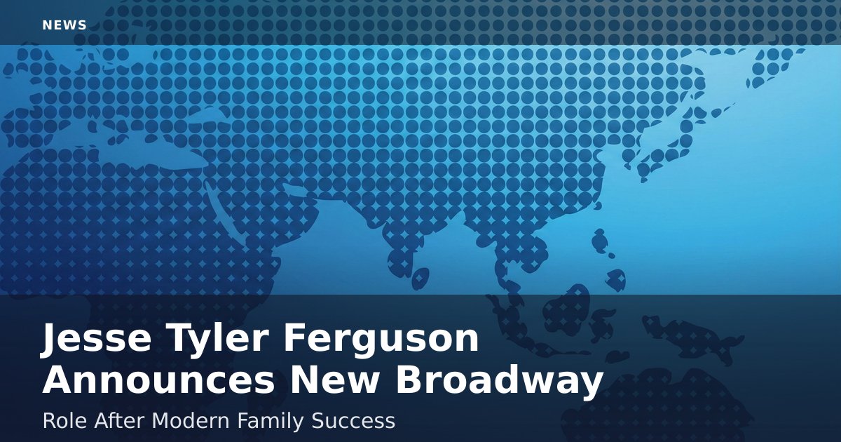 Jesse Tyler Ferguson Announces New Broadway Role After 'Modern Family' Success