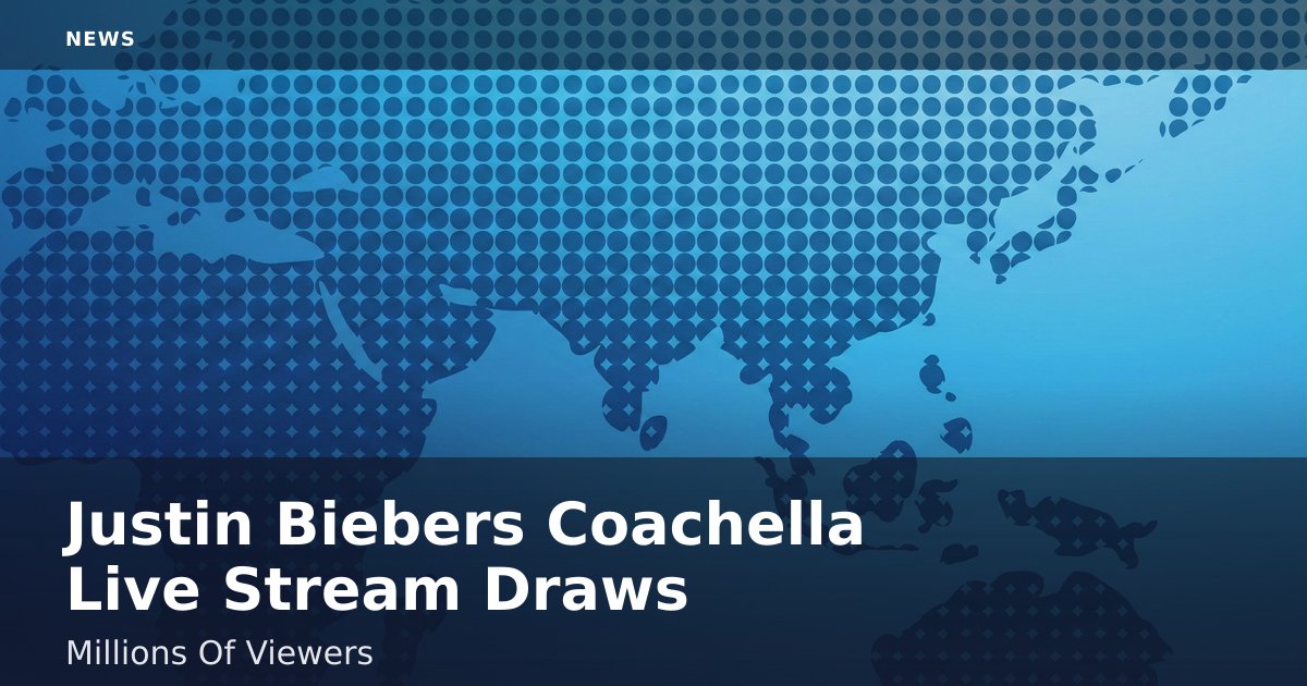 Justin Bieber's Coachella Live Stream Draws Millions Of Viewers