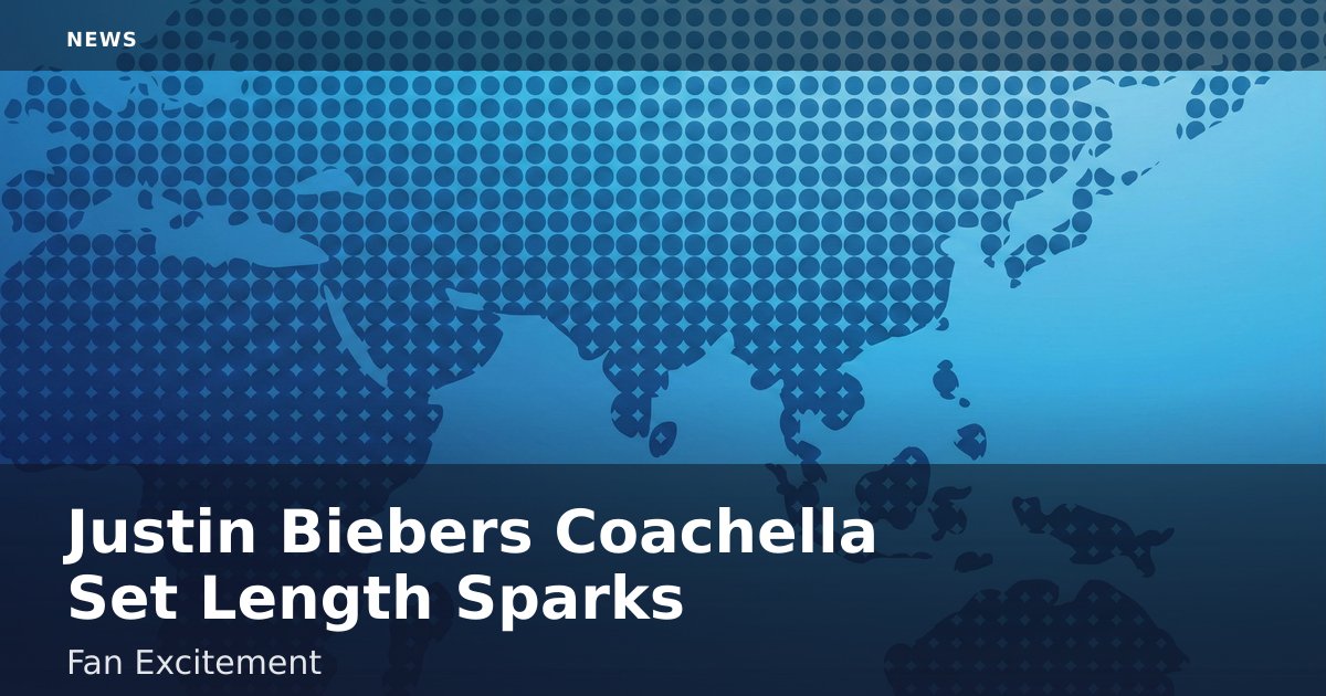 Justin Bieber's Coachella Set Length Sparks Fan Excitement